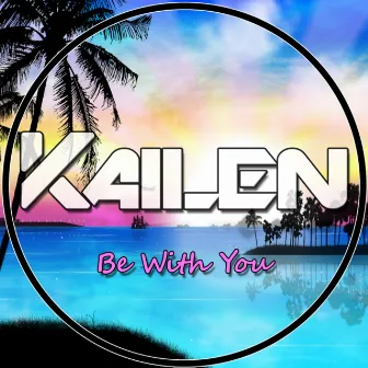 Be With You (Radio Edit) by Kailen