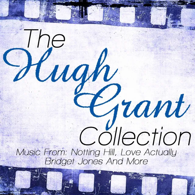 The Hugh Grant Collection - Music From: Notting Hill, Love Actually, Bridget Jones Diary and More