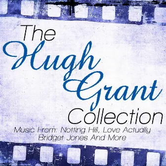 The Hugh Grant Collection - Music From: Notting Hill, Love Actually, Bridget Jones Diary and More by Friday Night At The Movies