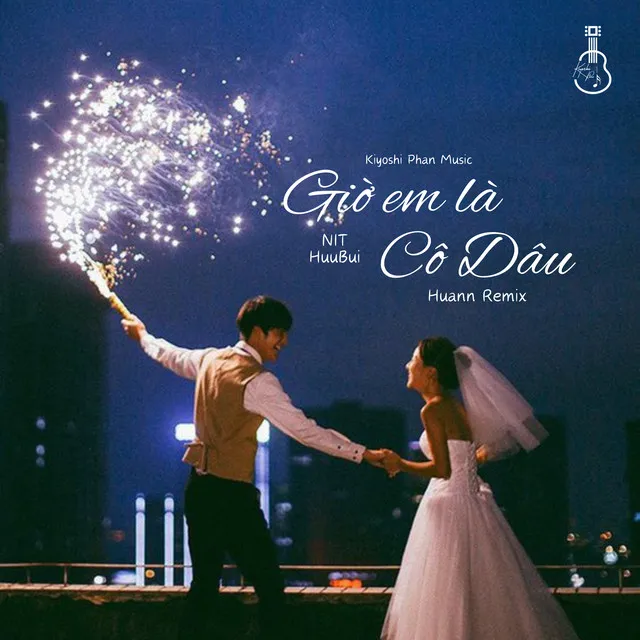 Giờ Em Là Cô Dâu - Huann Remix