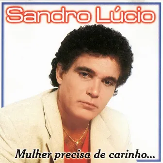 Mulher Precisa de Carinho by Sandro Lucio