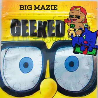 Geeked by Big Mazie