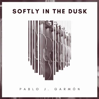 Softly in the Dusk by Pablo J. Garmon