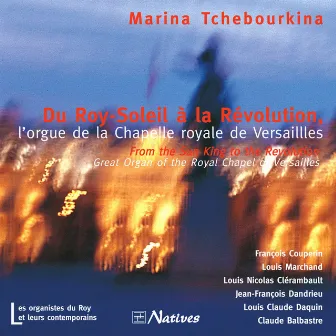 Du Roy-Soleil à la Révolution, l'orgue de la Chapelle royale de Versailles by Marina Tchebourkina