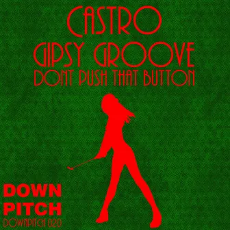 Gipsy Groove / Dont Push That Button - Single by Castro