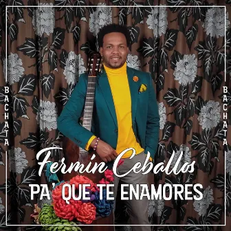 Pa' Que Te Enamores by Fermin Ceballos