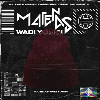 Matenas Wadi Yobisi by malume.hypeman