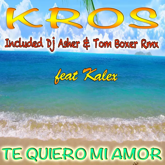 Te Quiero Mi Amor - Kros Original Extended