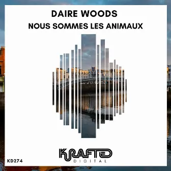 Nous Sommes Les Animaux by Daire Woods