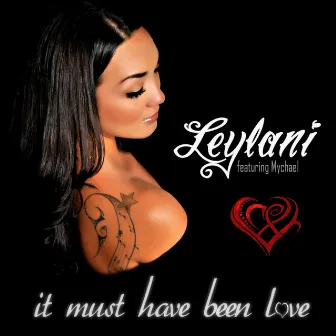 It Must Have Been Love (feat. Mychael) - Single by Leylani