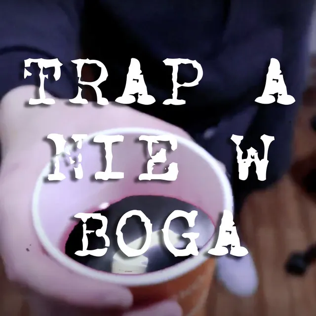 TRAP A NIE W BOGA