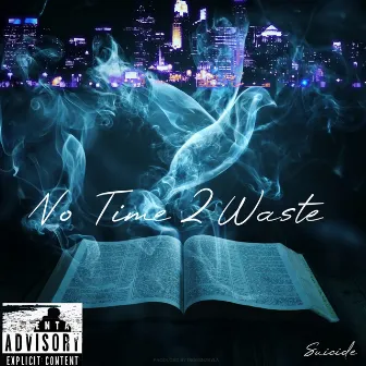 No Time 2 Waste by Suicide