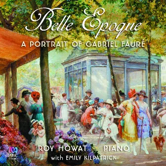 Belle Epoque: A Portrait of Gabriel Fauré by Roy Howat