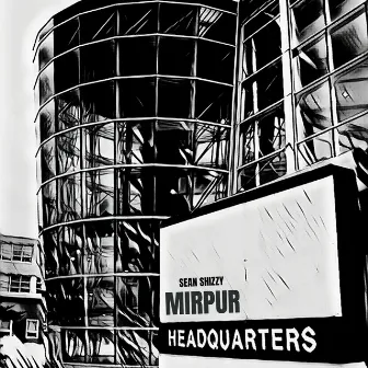 Mirpur Headquarters by Sean Shizzy