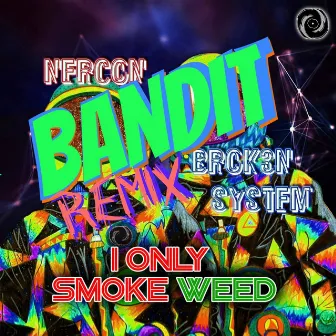 I Only Smoke Weed (Bandit Remix) by Nercon