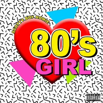 80's Girl by Scotty Boy Homie