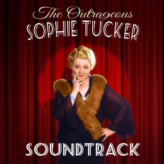 The Outrageous Sophie Tucker (Soundtrack) by Sophie Tucker