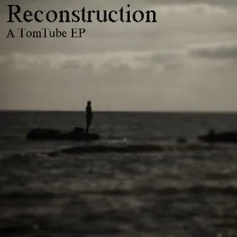 Reconstruction - EP by TomTube