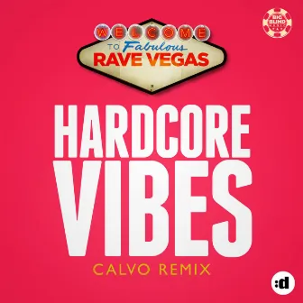 Hardcore Vibes (Calvo Remix) by Rave Vegas