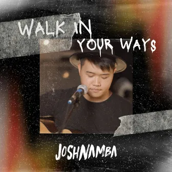 Walk in Your Ways by Josh Namba