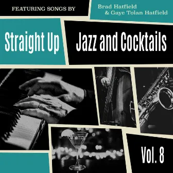 Straight Up: Jazz and Cocktails, Vol. 8 by Brad Hatfield