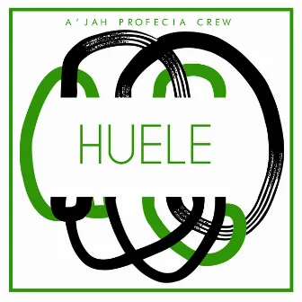 HUELE by A'jah Profecia Crew