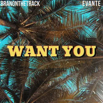 WANT YOU by BranOnTheTrack