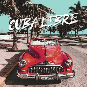 Cuba Libre by Jax Jazer