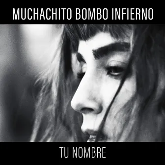 Tu nombre by Muchachito Bombo Infierno