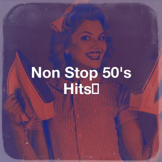 Non Stop 50's Hits﻿ by Compilation Les Années 50 : la légende américaine