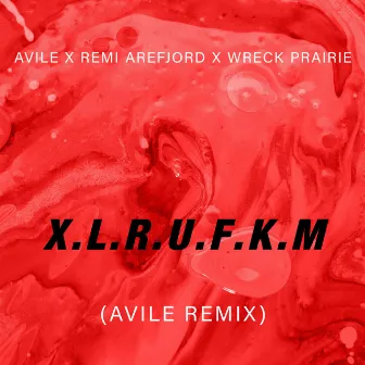 X.L.R.U.F.K.M (Avile Remix) by Wreck Prairie