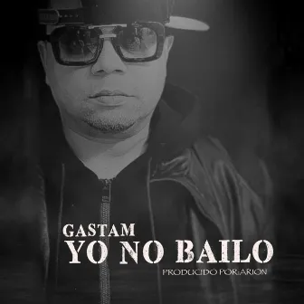 Yo No Bailo by Gastam