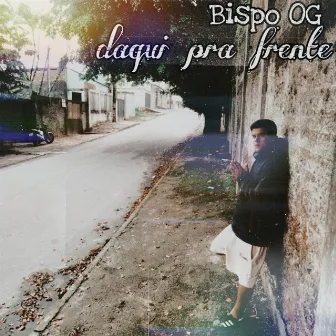 Daqui Pra Frente by Bispo OG