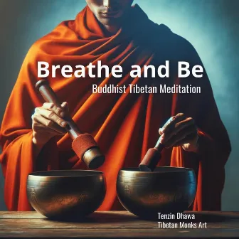 Breathe and Be: Buddhist Tibetan Meditation for Stress Relief and Relaxation by Tenzin Dhawa