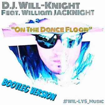 On The Dance Floor (Bootleg Version) by D.J. Will-Knight