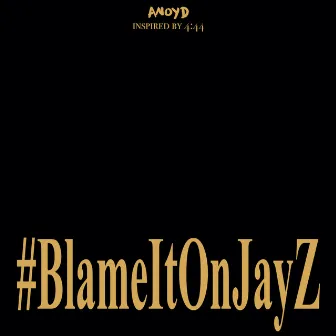 Blame It On Jay Z by Anoyd