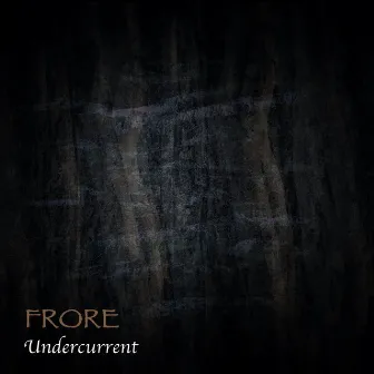 Undercurrent by Frore