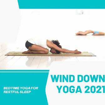 Wind Down Yoga 2021 - Bedtime Yoga for Restful Sleep by Yoga Music Academy