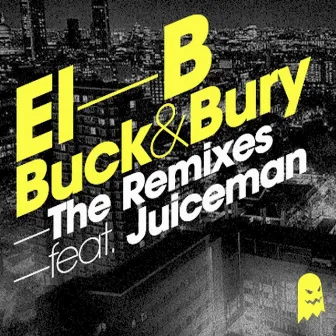 Buck & Bury The Remixes by El-B