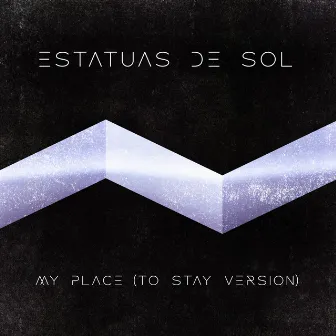 My Place (To Stay Version) by Estatuas De Sol