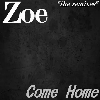 Come Home: The Remixes by Zoe