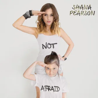 Not Afraid by Shana Pearson