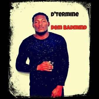 Dem Badmind by D'termine