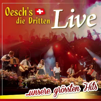 Live ... unsere grössten Hits by Oesch's die Dritten