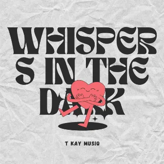 Whisper's In The Dark by T Kay MusiQ