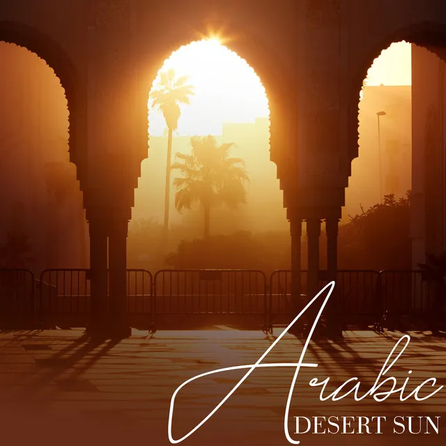 Arabic Desert Sun: Arabian Background Music for Relaxation, Meditation, Sleep, Spa Treatments