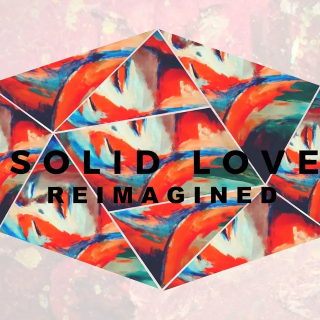 Solid Love Reimagined