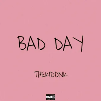 Bad Day by Thekiddnk