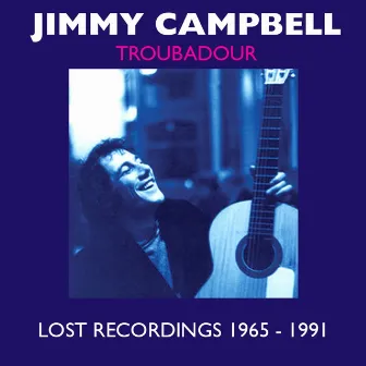 Troubadour (Lost Recordings 1965-1991) by Jimmy Campbell