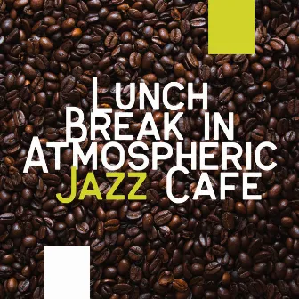 Lunch Break in Atmospheric Jazz Cafe: Bossa Nova Instrumental Background, Relaxing & Soft Music Collection, Jazz Lounge by Best Jazz Virtuoso & Jazzy Background Artists